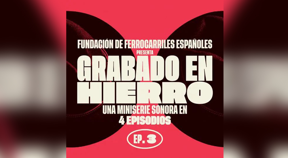 Tercer episodio del podcast Grabado en Hierro de la Fundacin de Ferrocarriles